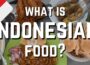 Indonesian Food: Southeast Asia’s Last Culinary Frontier
